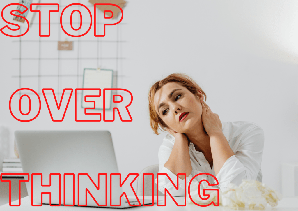 6 ways to stop overthinking