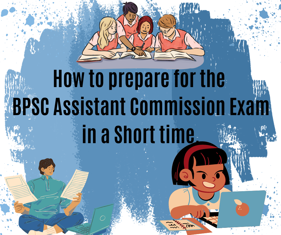 How to prepare for the BPSC Assistant Commission Exam in Short time.